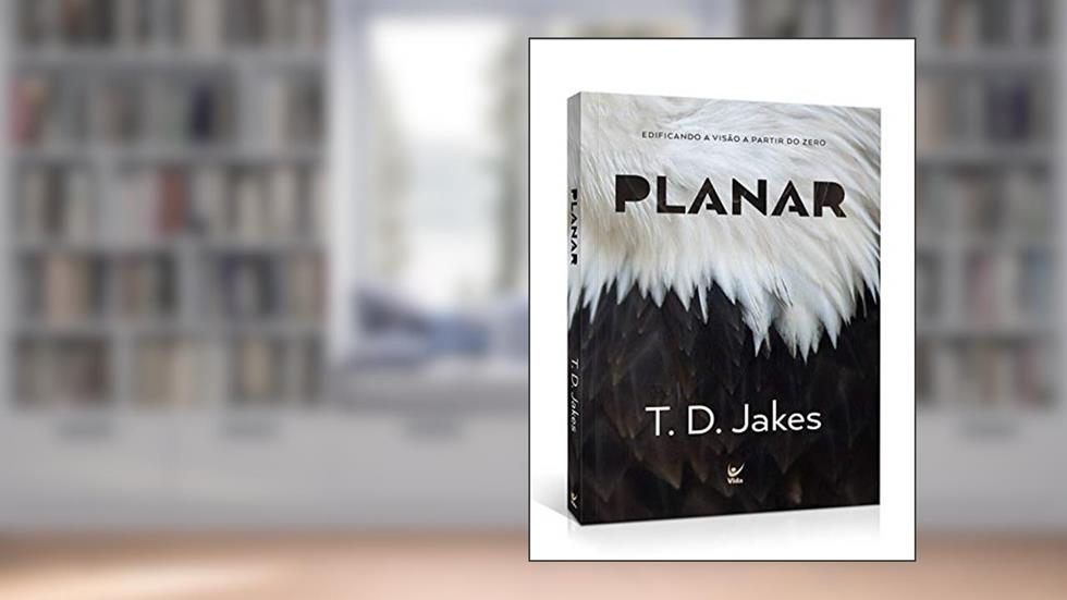 Planar: Edificando a Visão a Partir do Zero, do autor T.D. Jakes