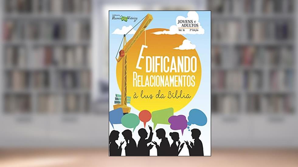 Edificando Relacionamentos à Luz da Bíblia (Jovens e Adultos Livro 16), do autor Humberto Schimitt Vieira; James Schimitt Vieira