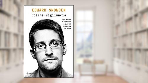 Capa de Eterna vigilância: Como montei e desvendei o maior sistema de espionagem do mundo, do autor Snowden Edward