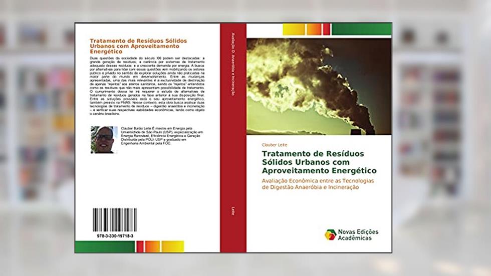 Tratamento de Resíduos Sólidos Urbanos com Aproveitamento Energético: Avaliação Econômica entre as Tecnologias de Digestão Anaeróbia e Incineração, do autor Clauber Leite