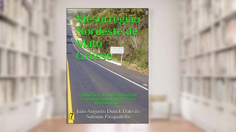 Mesorregião Nordeste de Mato Grosso, do autor João Augusto Dunck Dalosto; Antônio Pasqualetto