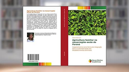 Capa de Agricultura familiar na mesorregião oeste do Paraná: Cooperativismo como forma de integração para a sustentabilidade dos estabelecimentos familiares, do autor Daliane Rahmeier