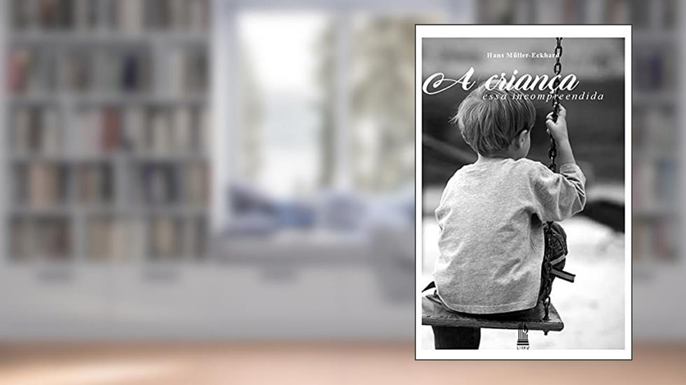 A Criança Incompreendida, do autor Hans Müller-eckhard