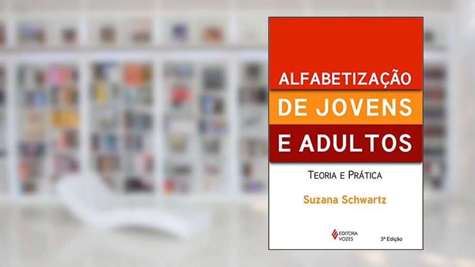 Alfabetização de jovens e adultos: Teoria e prática, do autor Suzana Schwartz