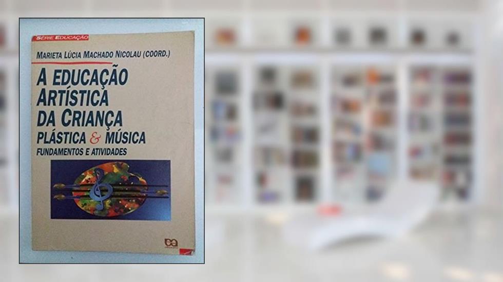 A Educação Artística da Criança, do autor Marieta Lucia Machado Nicolau
