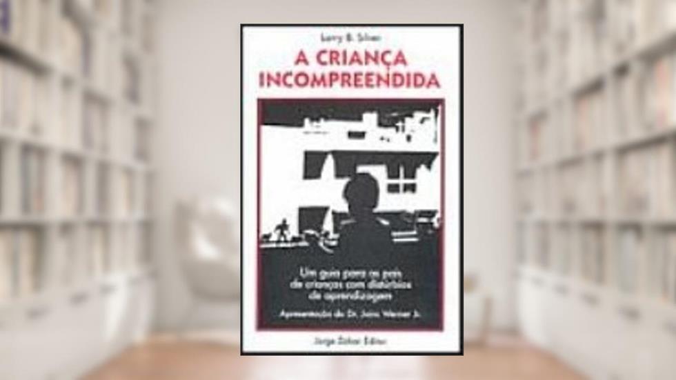 A Criança Incompreendida, do autor Larry B. Silver