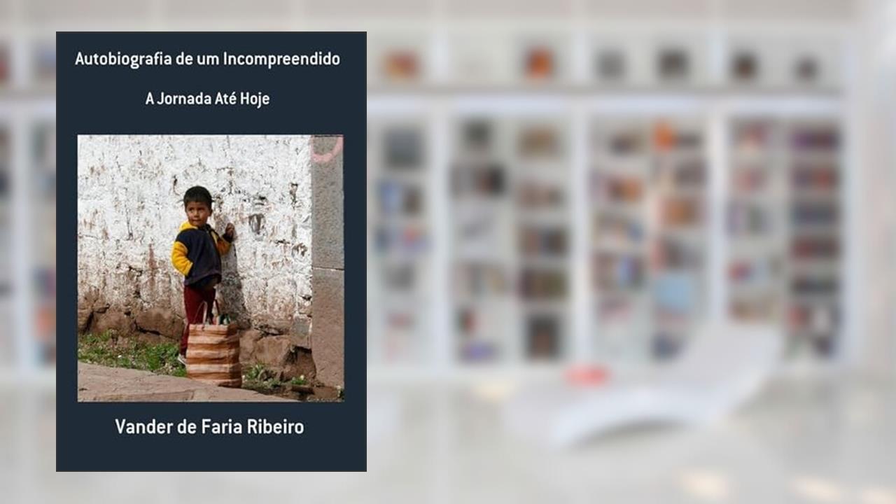 Autobiografia de Um Incompreendido, do autor Vander De Faria Ribeiro