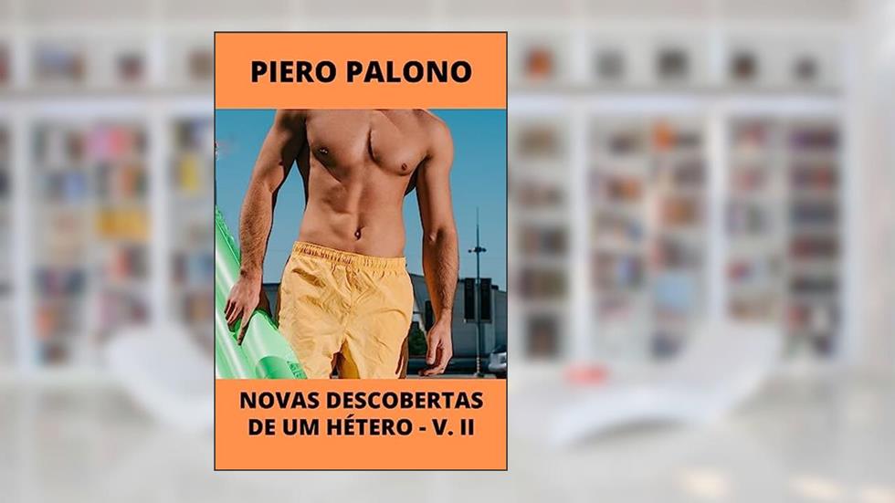 Novas descobertas de um hétero: Volume 2 (Experiências bissexuais), do autor Piero Palono