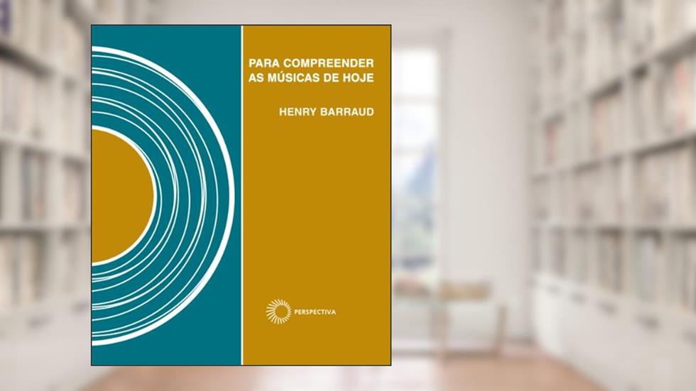 Para compreender as músicas de hoje, do autor Henry Barraud