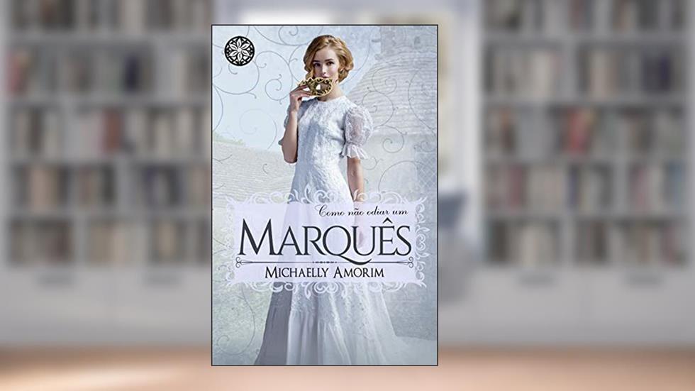 Como não odiar um Marquês (Amores Indecentes Livro 4), do autor Michaelly Amorim