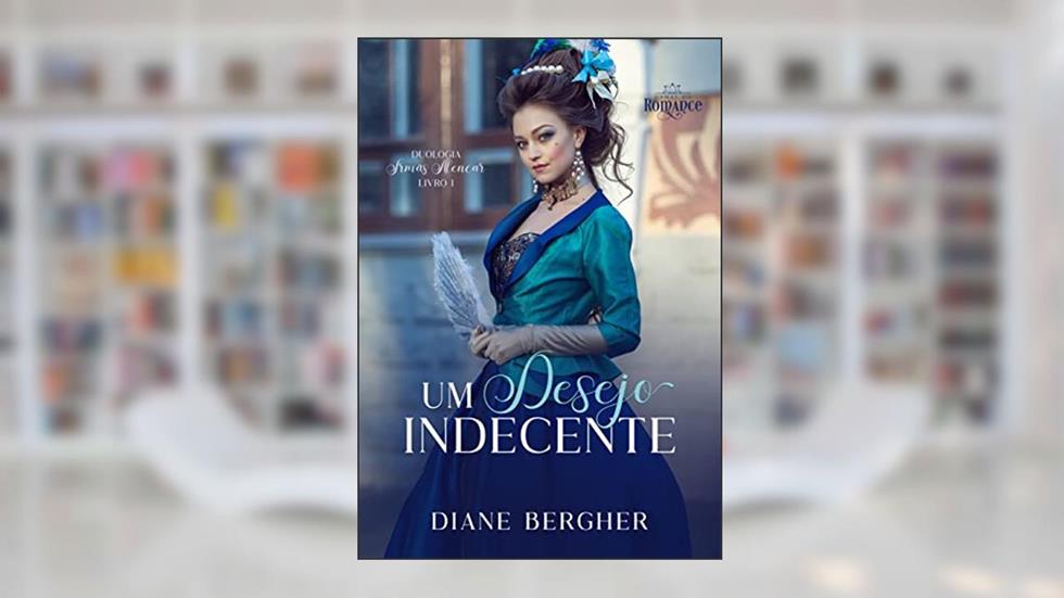Um Desejo Indecente (Duologia Irmãs Alencar Livro 1), do autor Diane Bergher