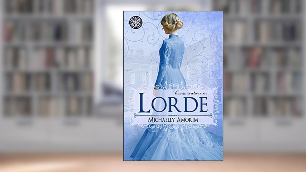 Como Irritar um Lorde (Amores Indecentes Livro 3), do autor Michaelly Amorim