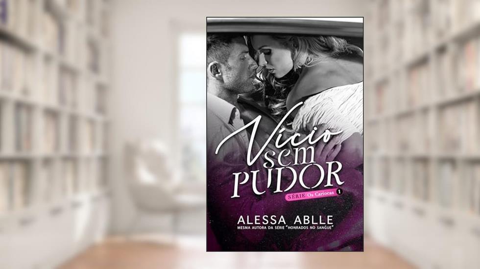 Vício Sem Pudor (Os Cariocas Livro 1), do autor Alessa Ablle