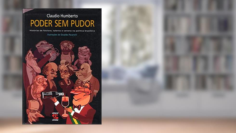 Poder Sem Pudor: Histórias de Folclore, talento e veneno na Política Brasileiro, do autor Claudio Humberto