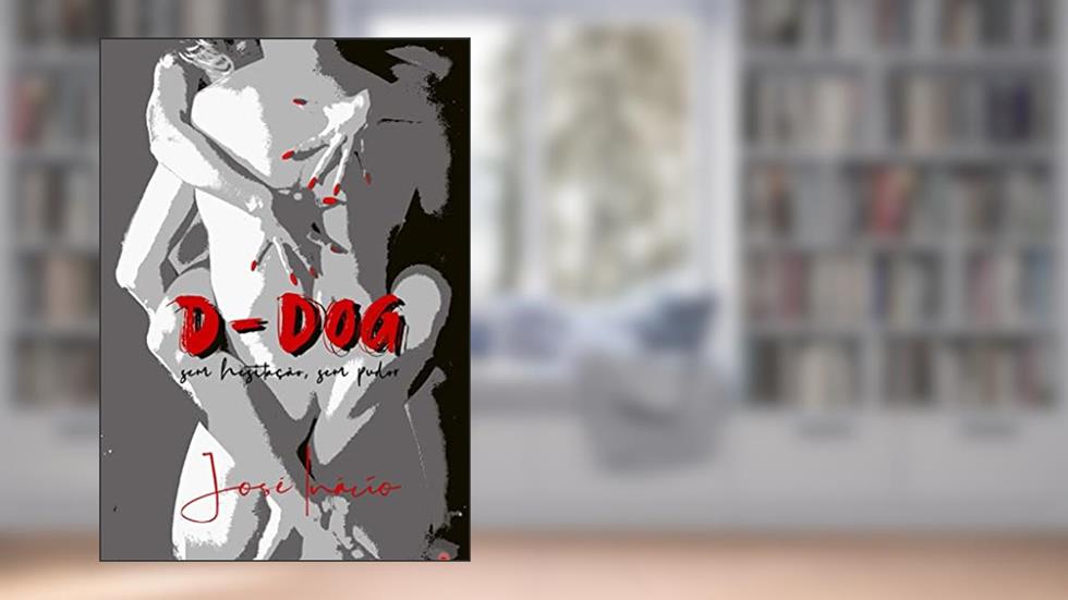 D-DOG : Sem hesitação, sem pudor, do autor JOSÉ INÁCIO