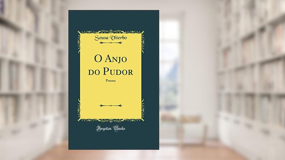 O Anjo do Pudor: Poema (Classic Reprint), do autor Sousa Viterbo