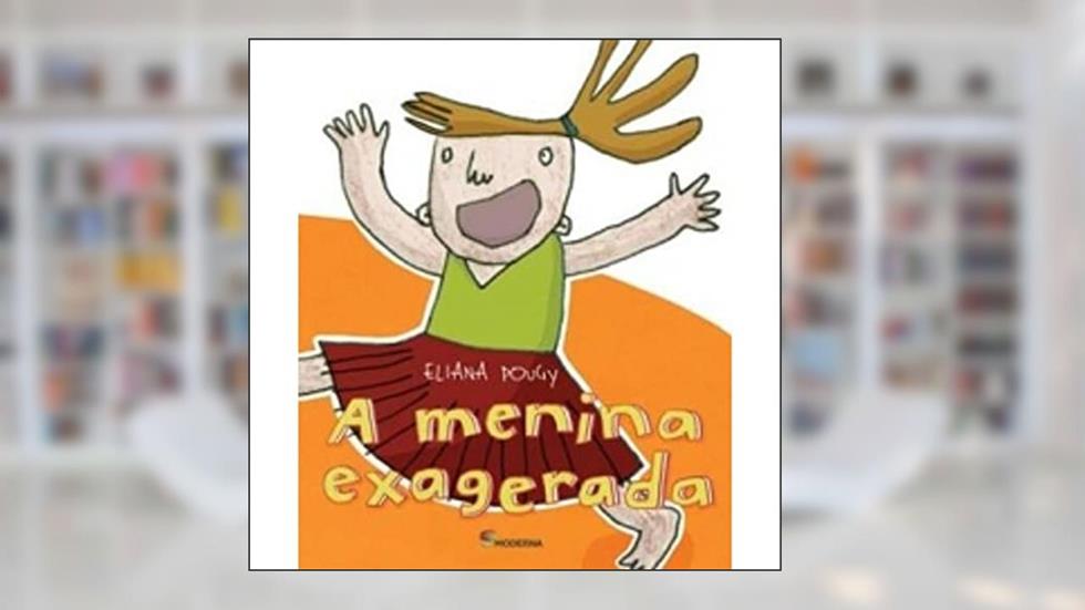 A Menina Exagerada, do autor Eliana Pougy