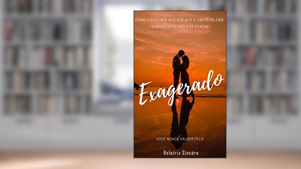 Exagerado, do autor Belatrix Sincére