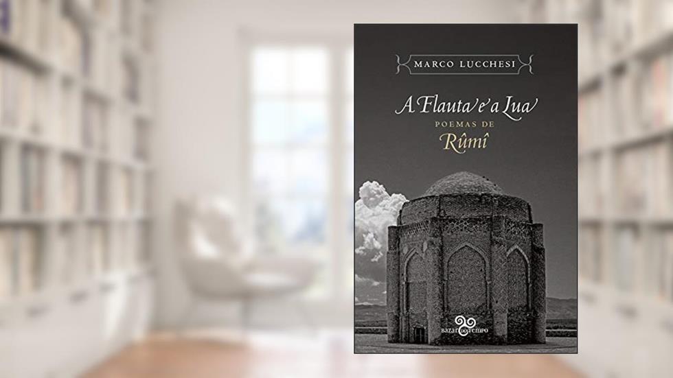 A flauta e a lua: Poemas de Rumi, do autor Rumi; Marco Lucchesi