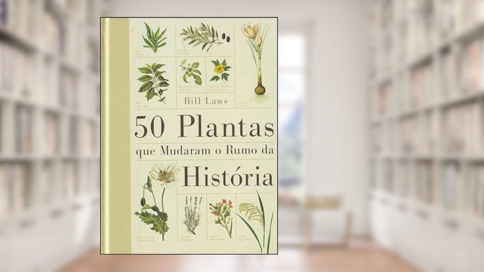 50 Plantas que Mudaram o Rumo da História, do autor Bill Laws