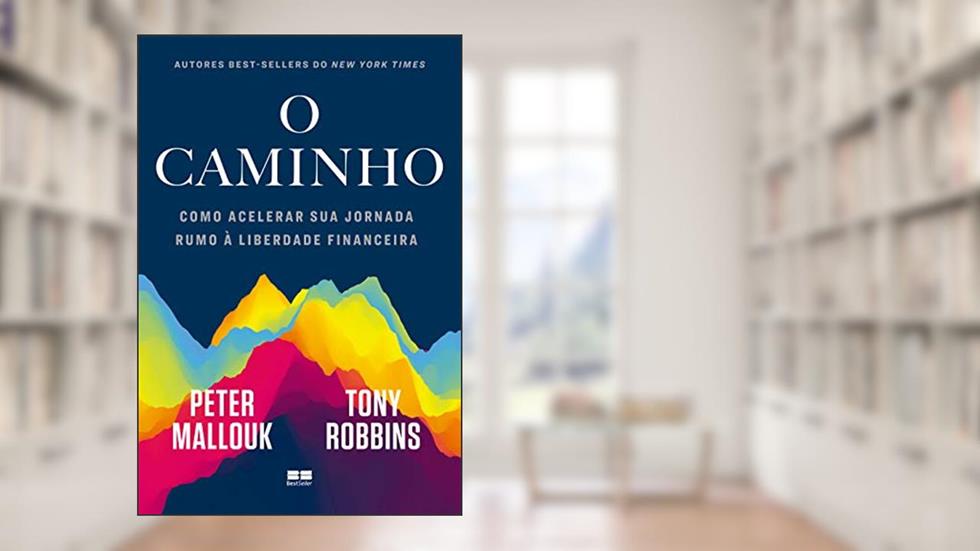 O caminho: Como acelerar sua jornada rumo à liberdade financeira, do autor Peter Mallouk; Tony Robbins