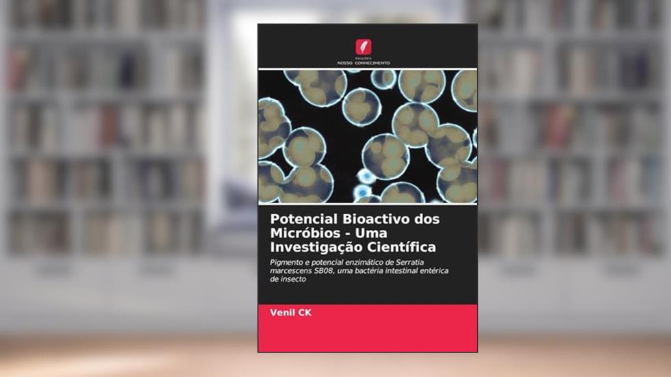 Potencial Bioactivo dos Micróbios - Uma Investigação Científica: Pigmento e potencial enzimático de Serratia marcescens SB08, uma bactéria intestinal entérica de insecto, do autor Venil CK