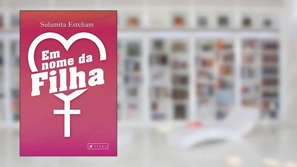 Em nome da filha, do autor Sulamita Esteliam
