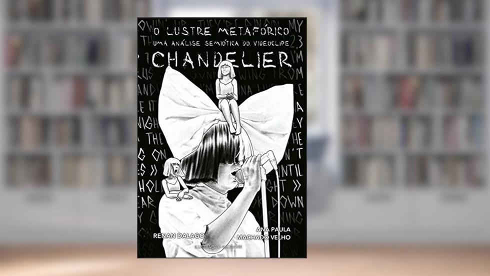 O Lustre Metafórico: uma análise semiótica do videoclipe chandelier, do autor Renan da Silva Dalago; Ana Paula Machado Velho