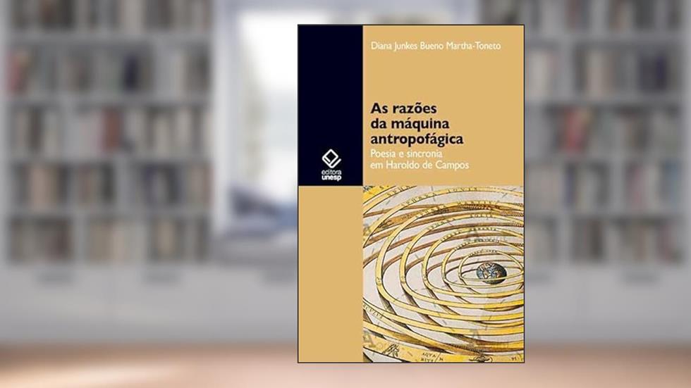 As razões da máquina antropofágica: Poesia e sincronia em Haroldo de Campos, do autor Diana Junkes Bueno Martha Toneto