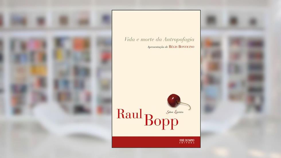 Vida e morte da antropofagia, do autor Raul Bopp