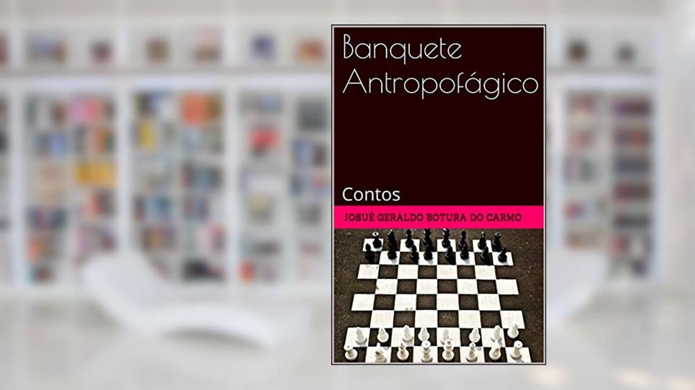 Banquete Antropofágico: Contos, do autor josué geraldo botura do carmo