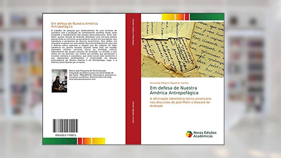 Em defesa de Nuestra América Antropofágica: A afirmação identitária latino-americana nos discursos de José Marti e Oswald de Andrade, do autor Fernanda Oliveira Filgueiras Santos