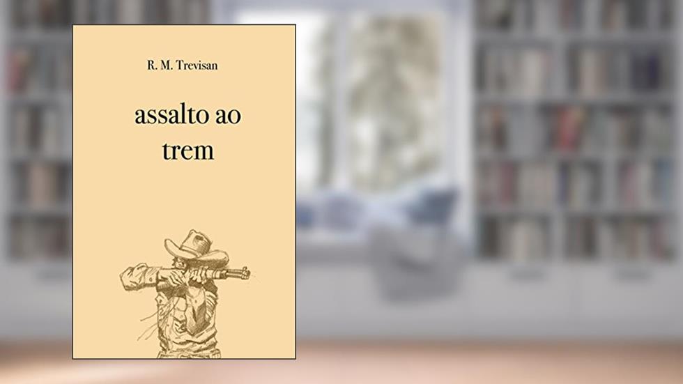 Assalto ao trem, do autor R. M. Trevisan