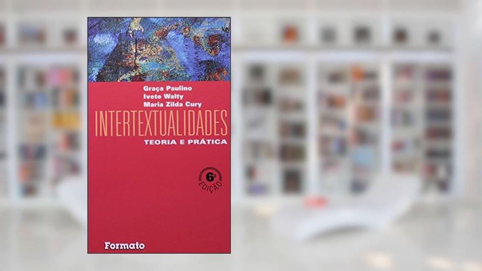 Intertextualidades. Teoria e Prática, do autor Ivete Walty; Maria Augusta Cury; Graça Paulino