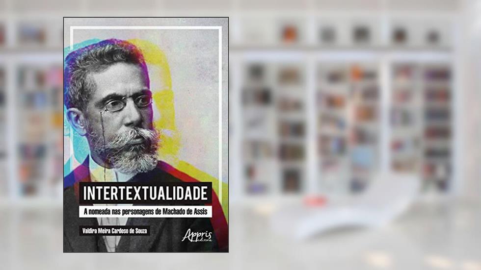 Intertextualidade: a nomeada nas personagens de Machado de Assis, do autor Valdira Meira Cardoso de Souza