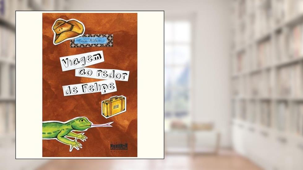 Viagem ao Redor de Felipe, do autor Caio Riter