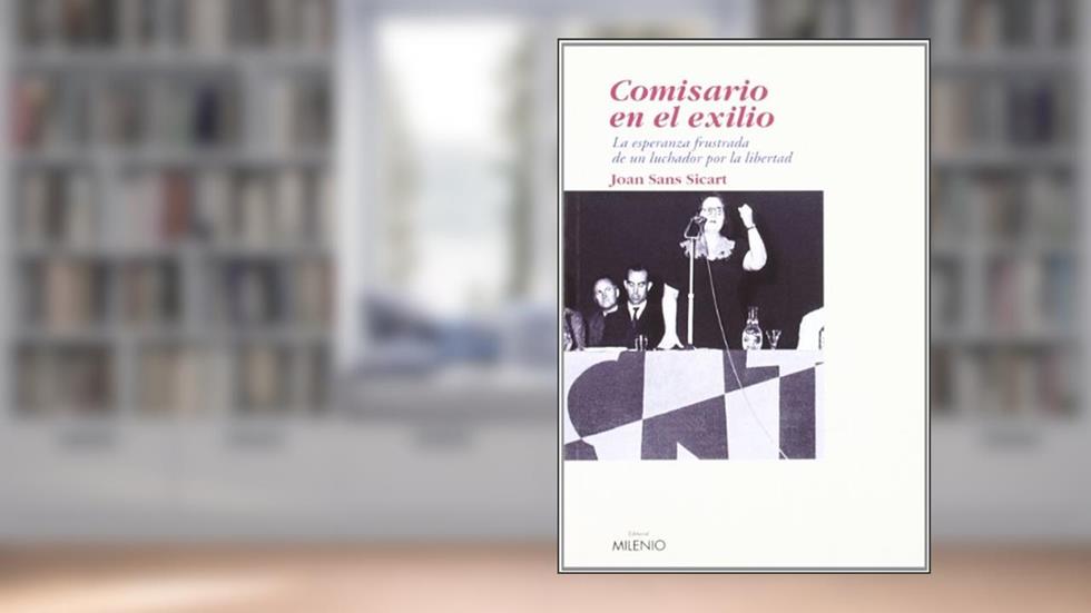Comisario de guerra en el exilio: La esperanza frustrada de un luchador por la libertad, do autor Joan Sans Sicart