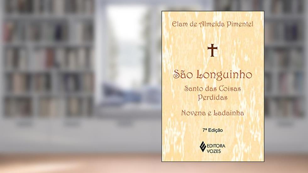 São Longuinho: santo das coisas perdidas: Novena e ladainha, do autor Elam de Almeida Pimentel