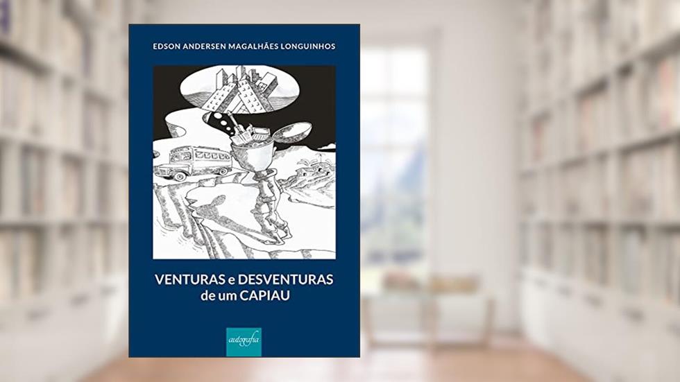 Venturas e desventuras de um capiau, do autor Edson Andersen Magalhães Longuinhos