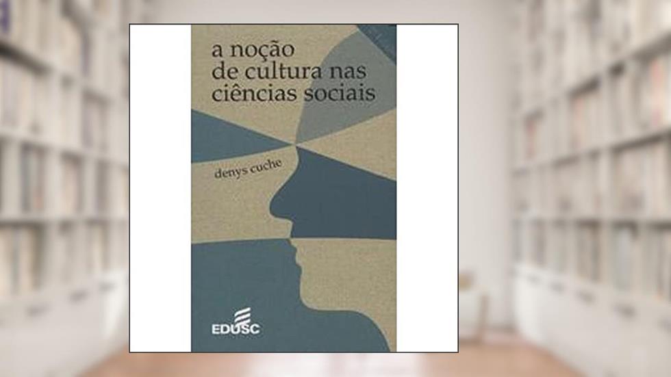 A Noção de Cultura nas Ciências Sociais, do autor Denys Cuche