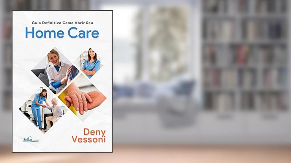 Guia Definitivo Como Abrir Seu Home Care, do autor Deny Christian Vessoni