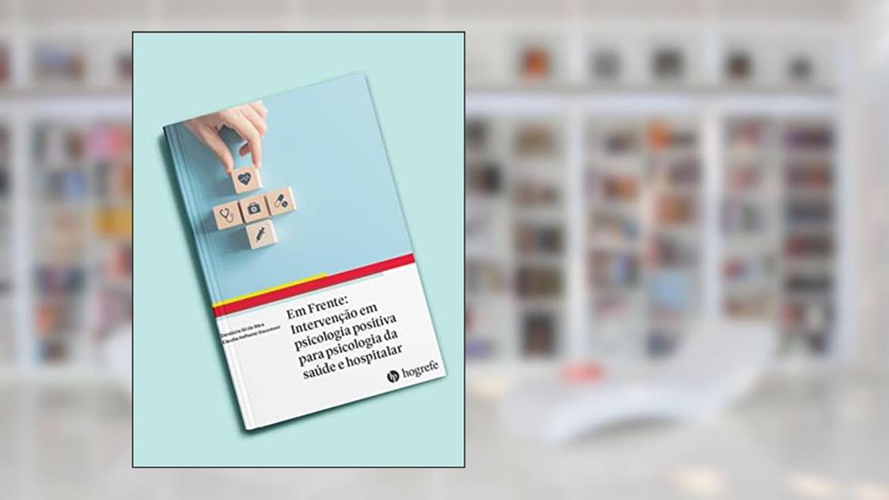 Em Frente: Intervenção em Psicologia Positiva Para Psicologia da Saúde e Hospitalar, do autor Doralúcia Gil da Silva; Claudia Hofheinz Giacomoni