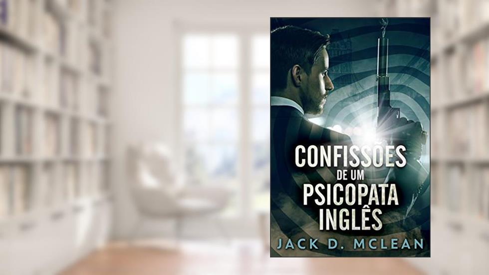 Confissões De Um Psicopata Inglês, do autor Jack D. McLean