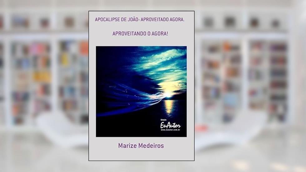 Apocalipse de Joao- Aproveitado Agora., do autor Marize Medeiros