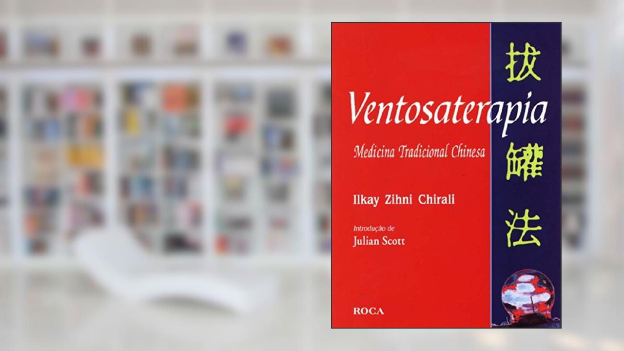 Ventosaterapia Medicina Tradicional Chinesa, do autor Ilkay Zihni Chirali