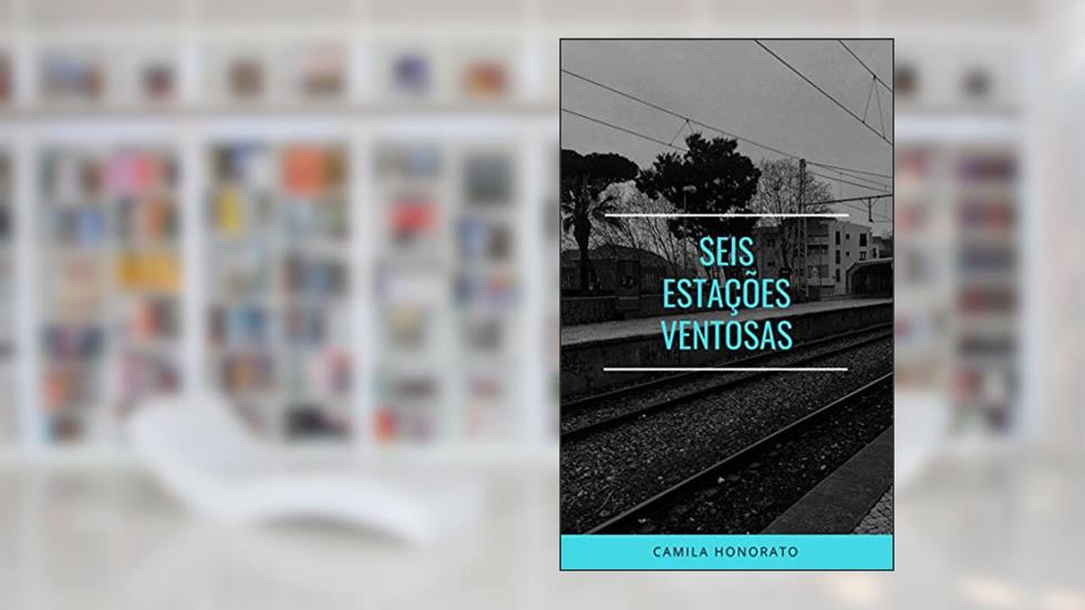 Seis Estações Ventosas: Versos eclodidos pela estrada, do autor Camila Honorato