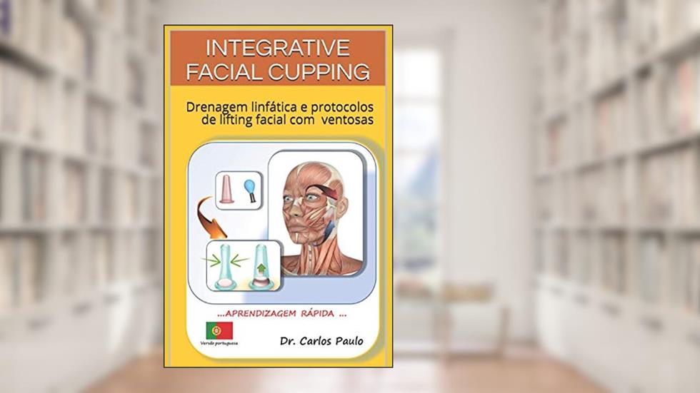 Integrative Facial Cupping: Drenagem linfática e protocolos de lifting facial com ventosas, do autor Carlos Paulo