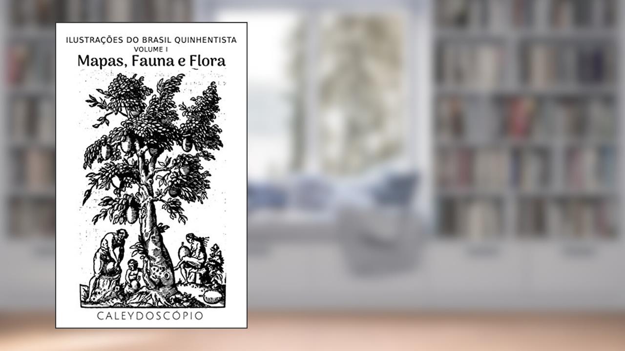 Mapas, Fauna e Flora (Ilustrações do Brasil Quinhentista Livro 1), do autor Caleydoscópio