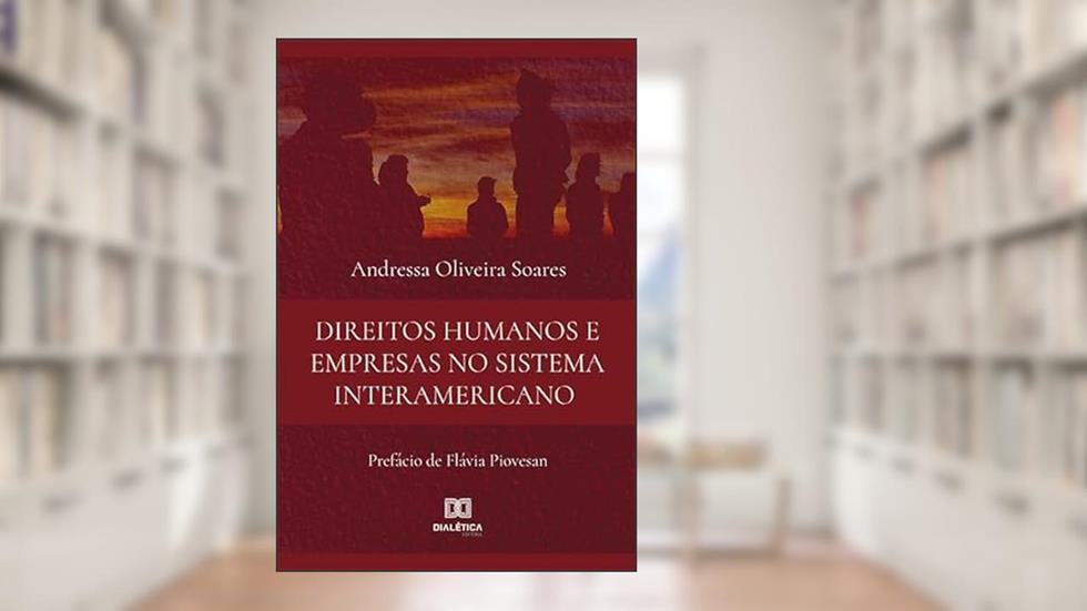 Direitos Humanos e Empresas no Sistema Interamericano, do autor Andressa Oliveira Soares