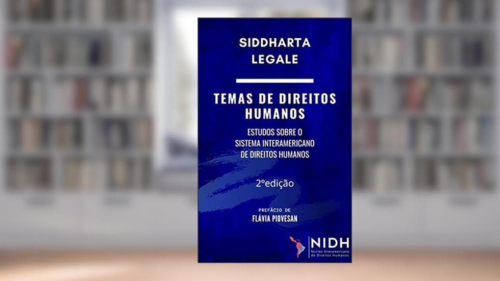 2 Ed. - TEMAS DE DIREITOS HUMANOS: ESTUDOS SOBRE O SISTEMA INTERAMERICANO DE DIREITOS HUMANOS, do autor Siddharta Legale